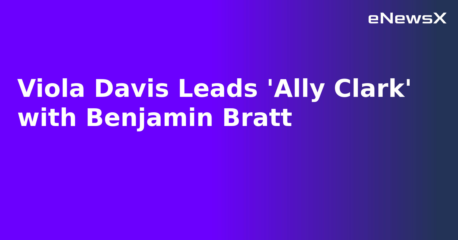 Viola Davis Leads 'Ally Clark' with Benjamin Bratt.webp