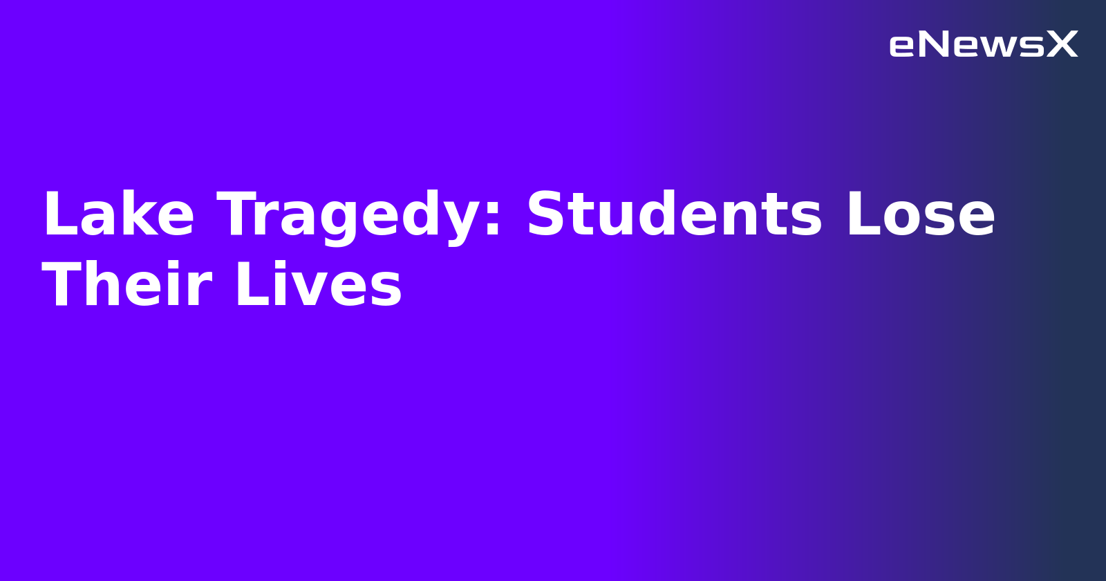 Lake Tragedy: Students Lose Their Lives