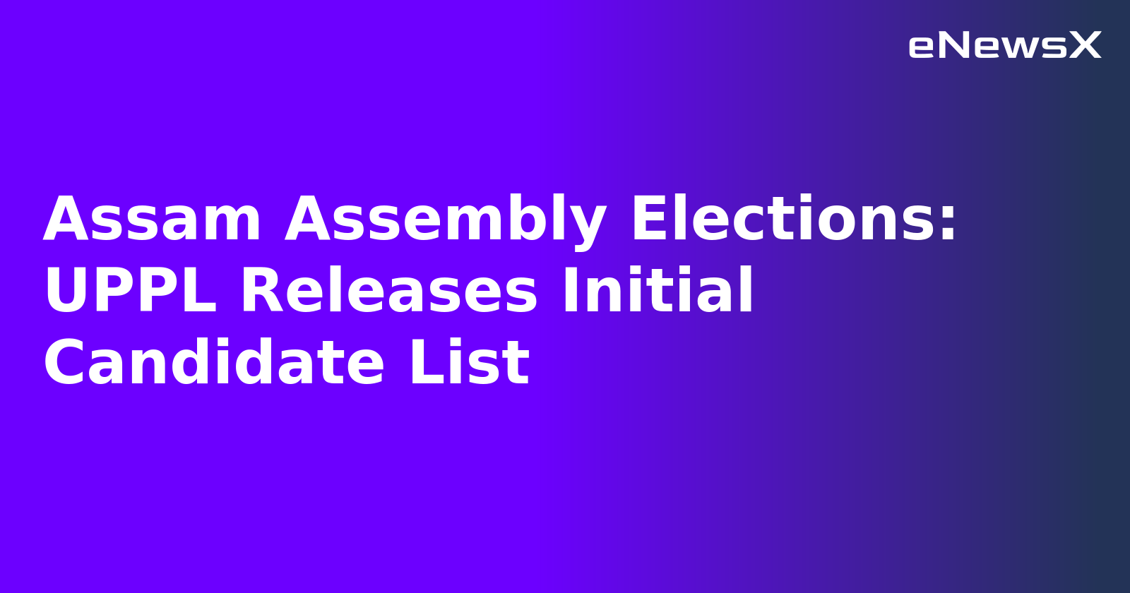 Assam Assembly Elections: UPPL Releases Initial Candidate List.webp