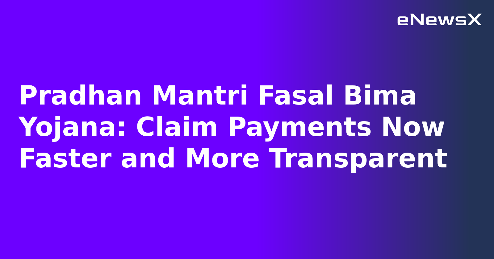 Pradhan Mantri Fasal Bima Yojana: Claim Payments Now Faster and More Transparent.webp