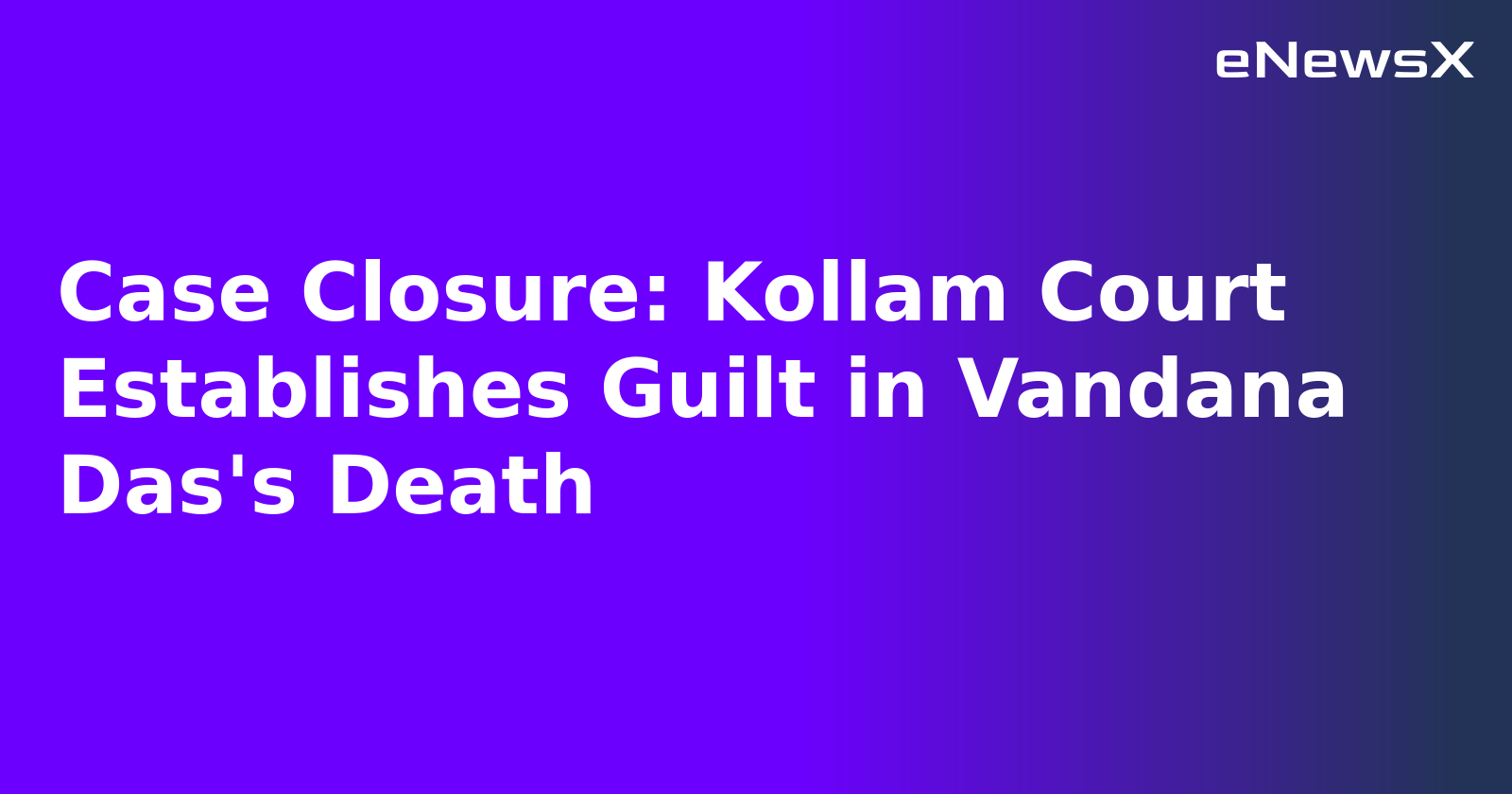 Case Closure: Kollam Court Establishes Guilt in Vandana Das's Death