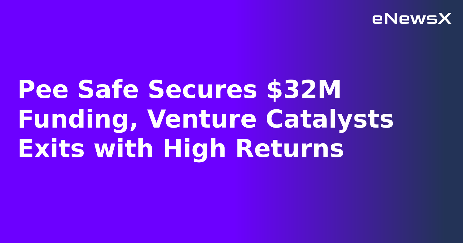 Pee Safe Secures $32M Funding, Venture Catalysts Exits with High Returns.webp