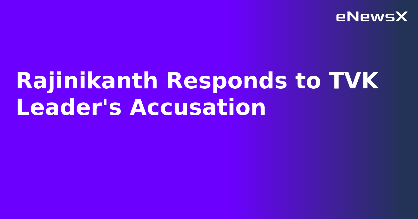 Rajinikanth Responds to TVK Leader's Accusation