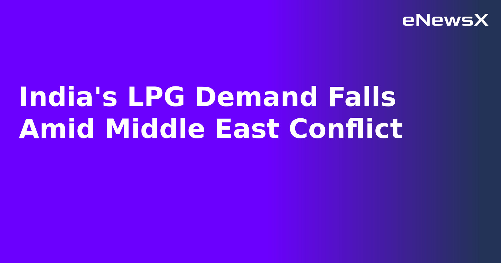 India's LPG Demand Falls Amid Middle East Conflict.webp
