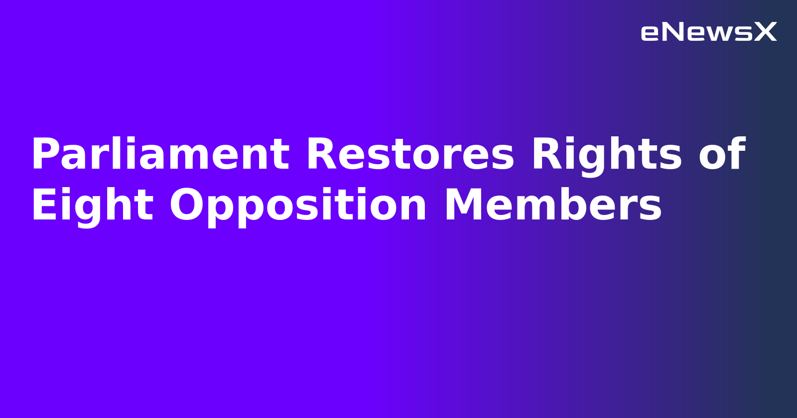 Parliament Restores Rights of Eight Opposition Members