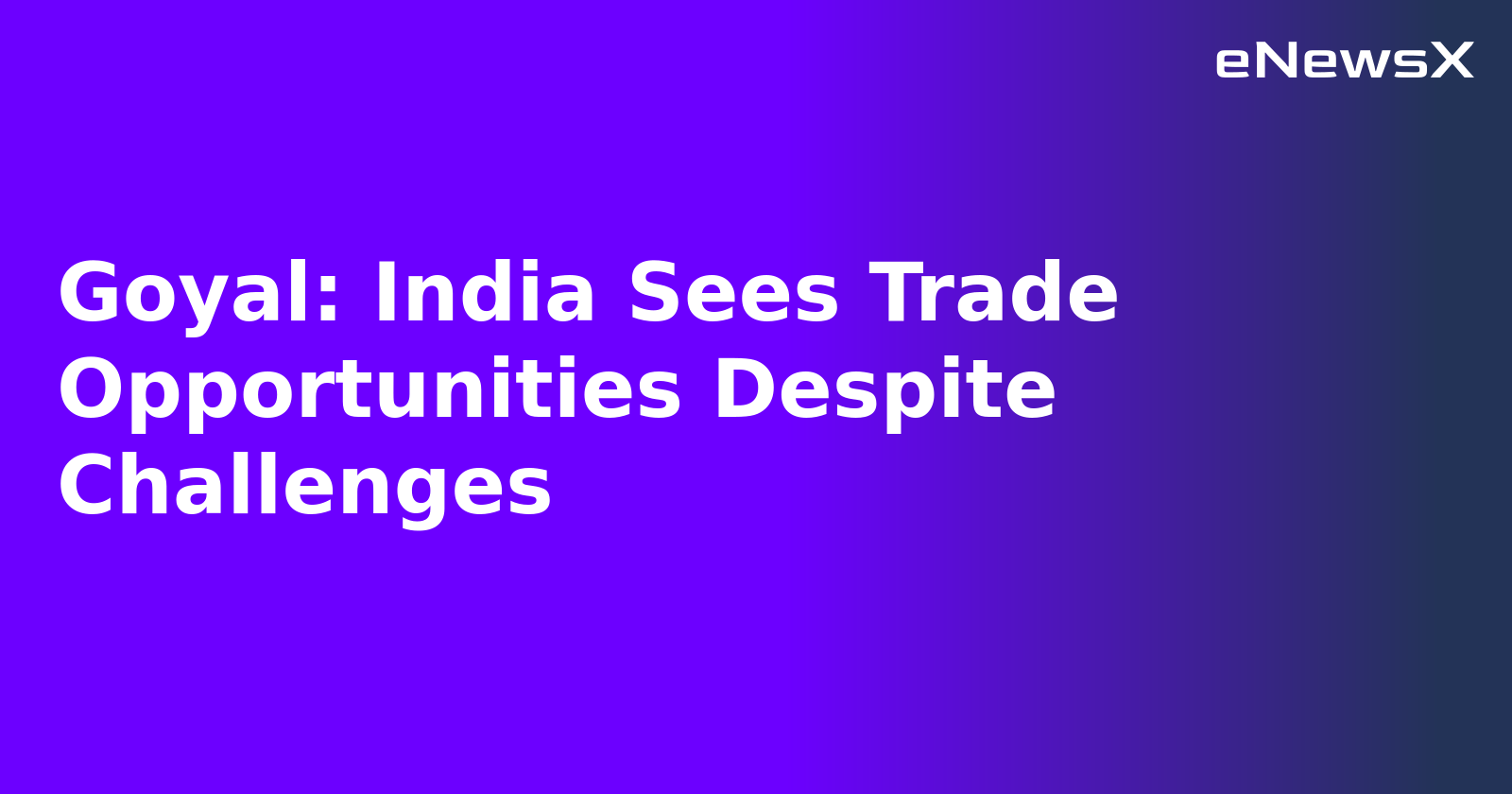 Goyal: India Sees Trade Opportunities Despite Challenges.webp