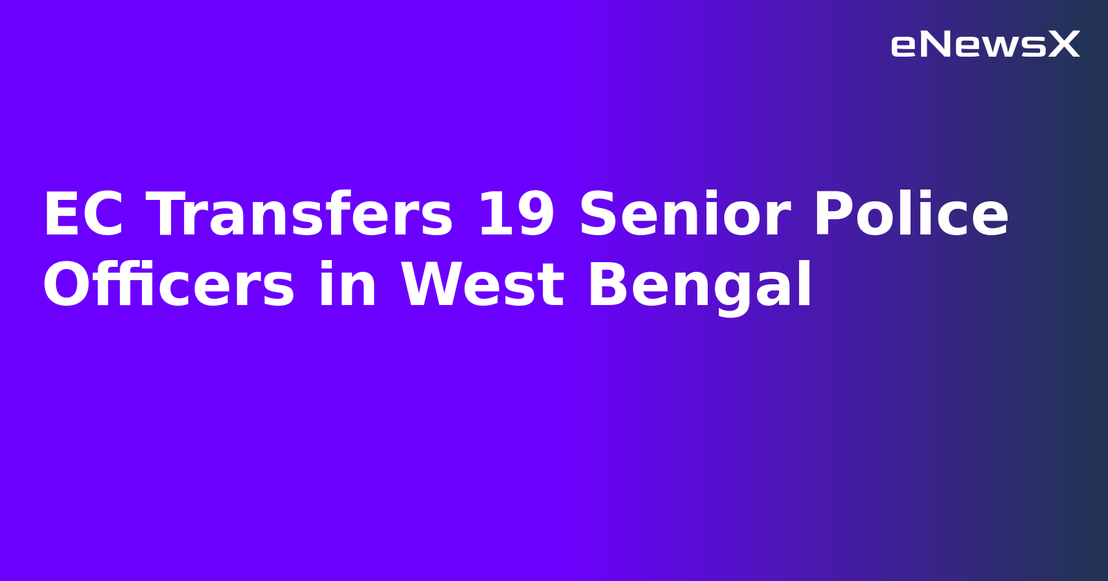 EC Transfers 19 Senior Police Officers in West Bengal.webp