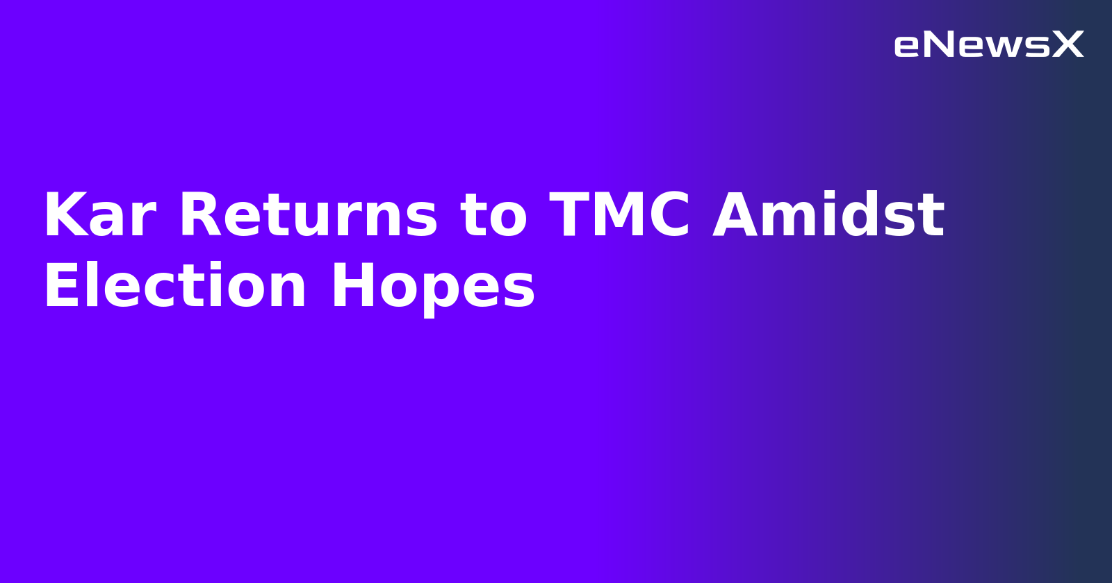 Kar Returns to TMC Amidst Election Hopes.webp