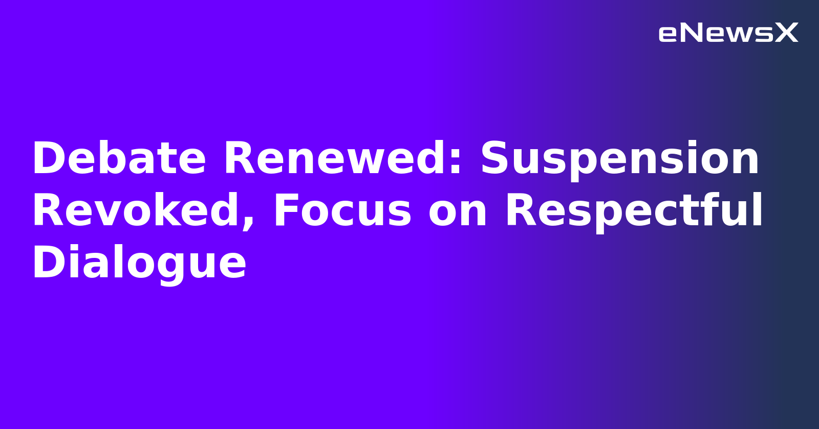 Debate Renewed: Suspension Revoked, Focus on Respectful Dialogue.webp Debate Renewed: Suspension Revoked, Focus on Respectful Dialogue.webp