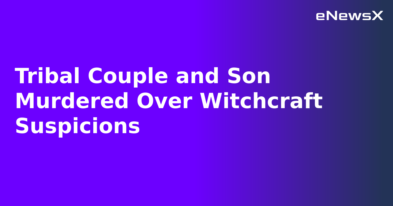 Tribal Couple and Son Murdered Over Witchcraft Suspicions.webp