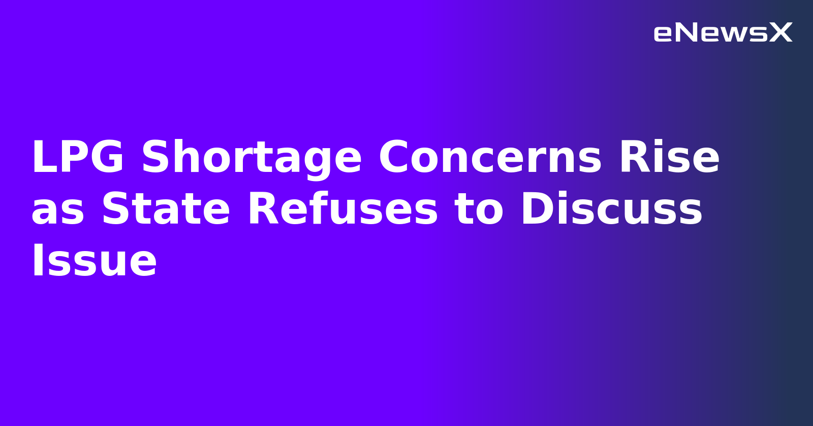 LPG Shortage Concerns Rise as State Refuses to Discuss Issue.webp