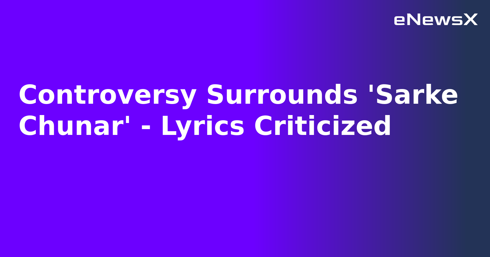 Controversy Surrounds 'Sarke Chunar' - Lyrics Criticized.webp