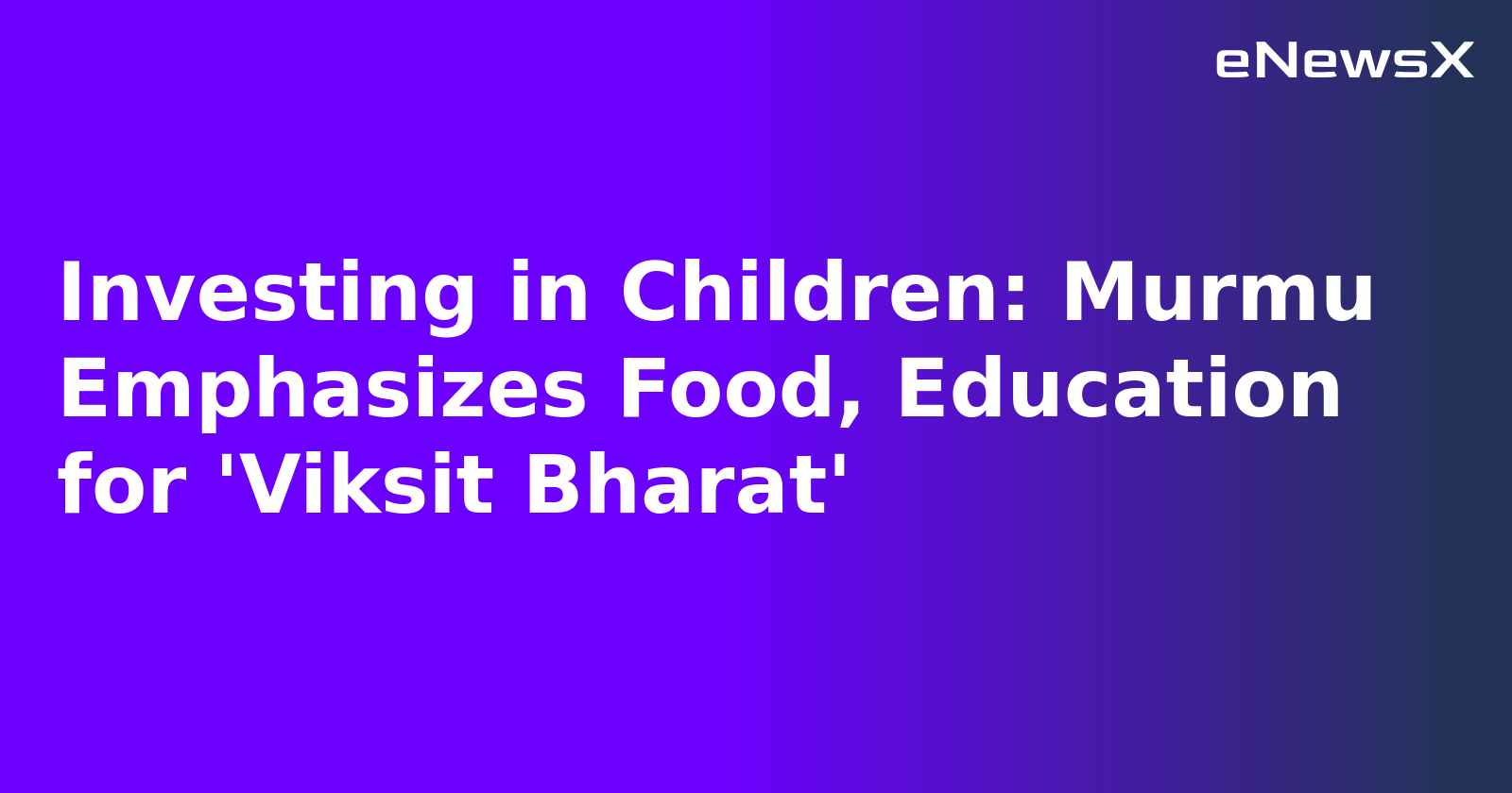 Investing in Children: Murmu Emphasizes Food, Education for 'Viksit Bharat'.webp