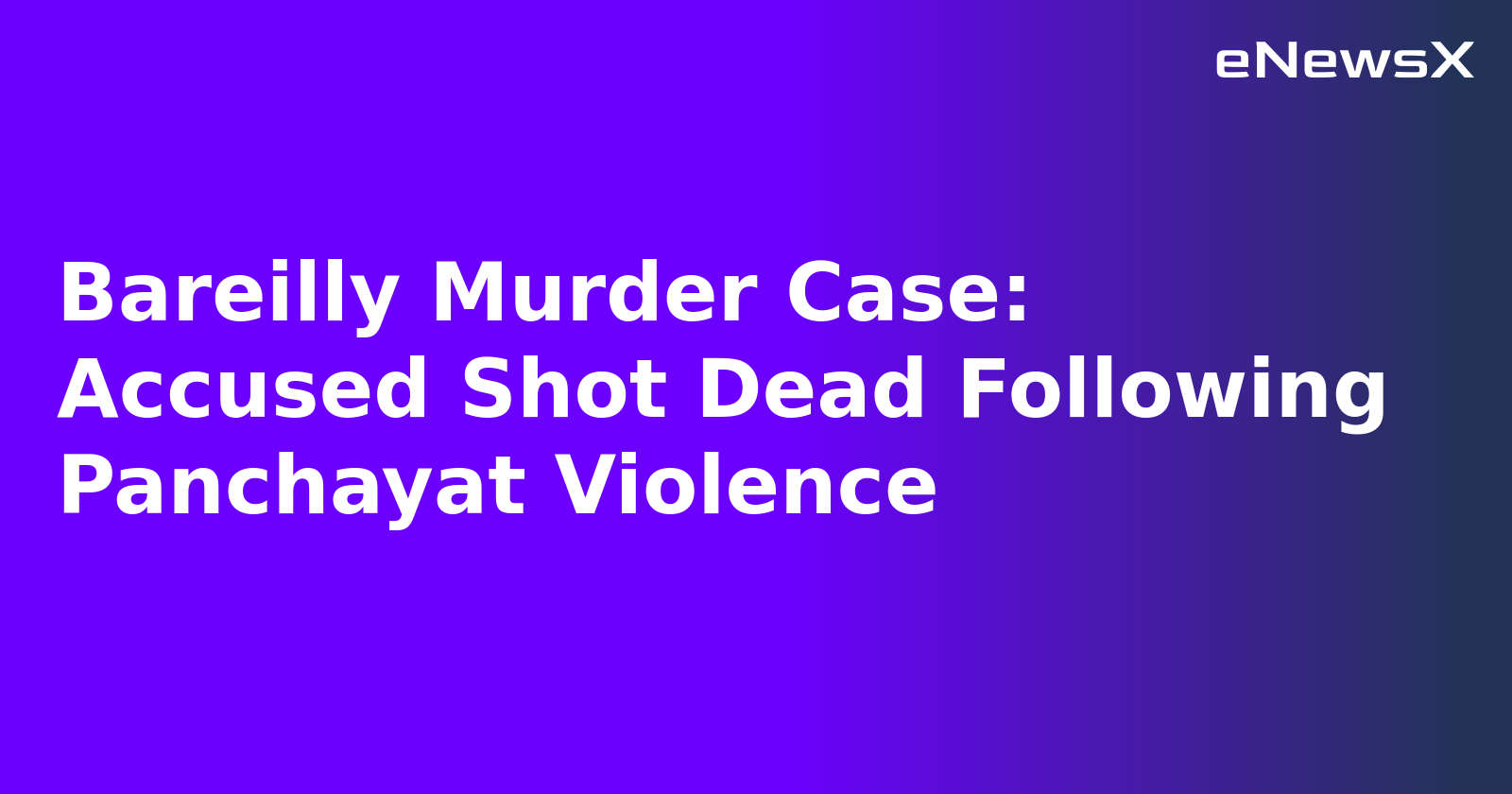 Bareilly Murder Case: Accused Shot Dead Following Panchayat Violence.webp
