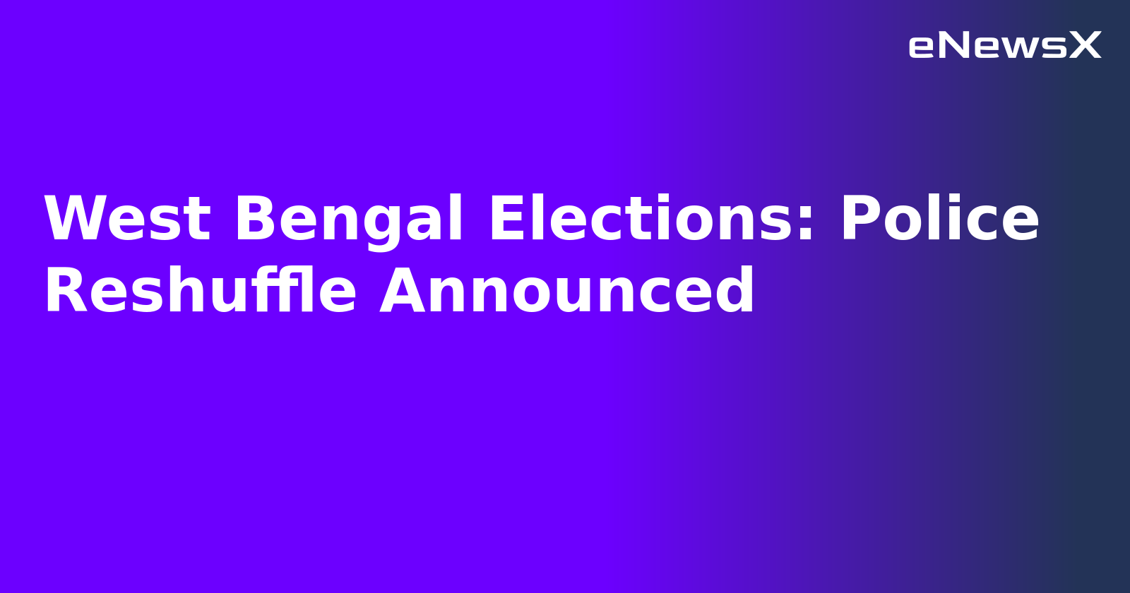 West Bengal Elections: Police Reshuffle Announced.webp
