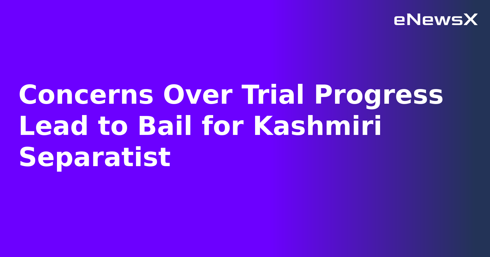 Concerns Over Trial Progress Lead to Bail for Kashmiri Separatist.webp