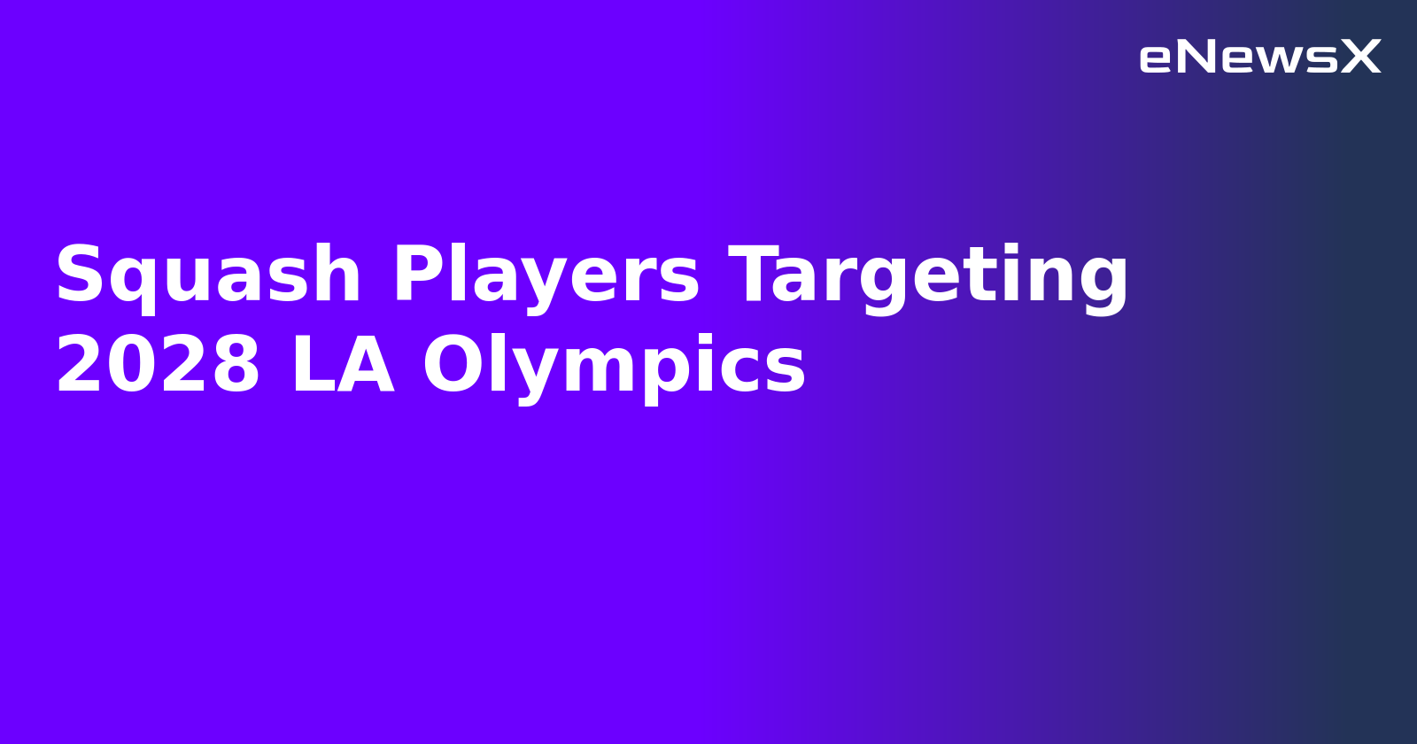 Squash Players Targeting 2028 LA Olympics.webp