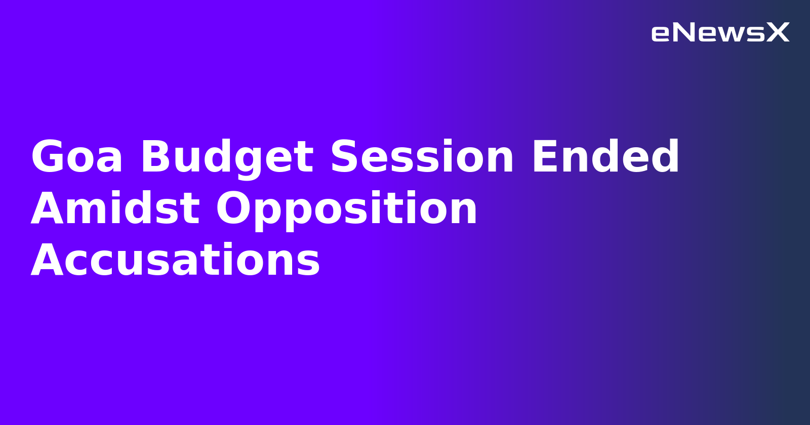 Goa Budget Session Ended Amidst Opposition Accusations.webp