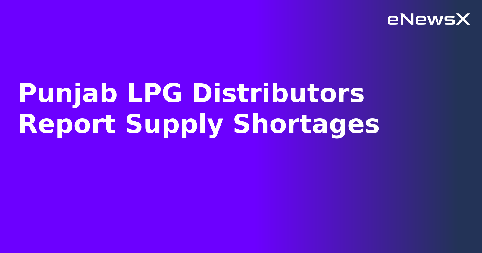 Punjab LPG Distributors Report Supply Shortages.webp