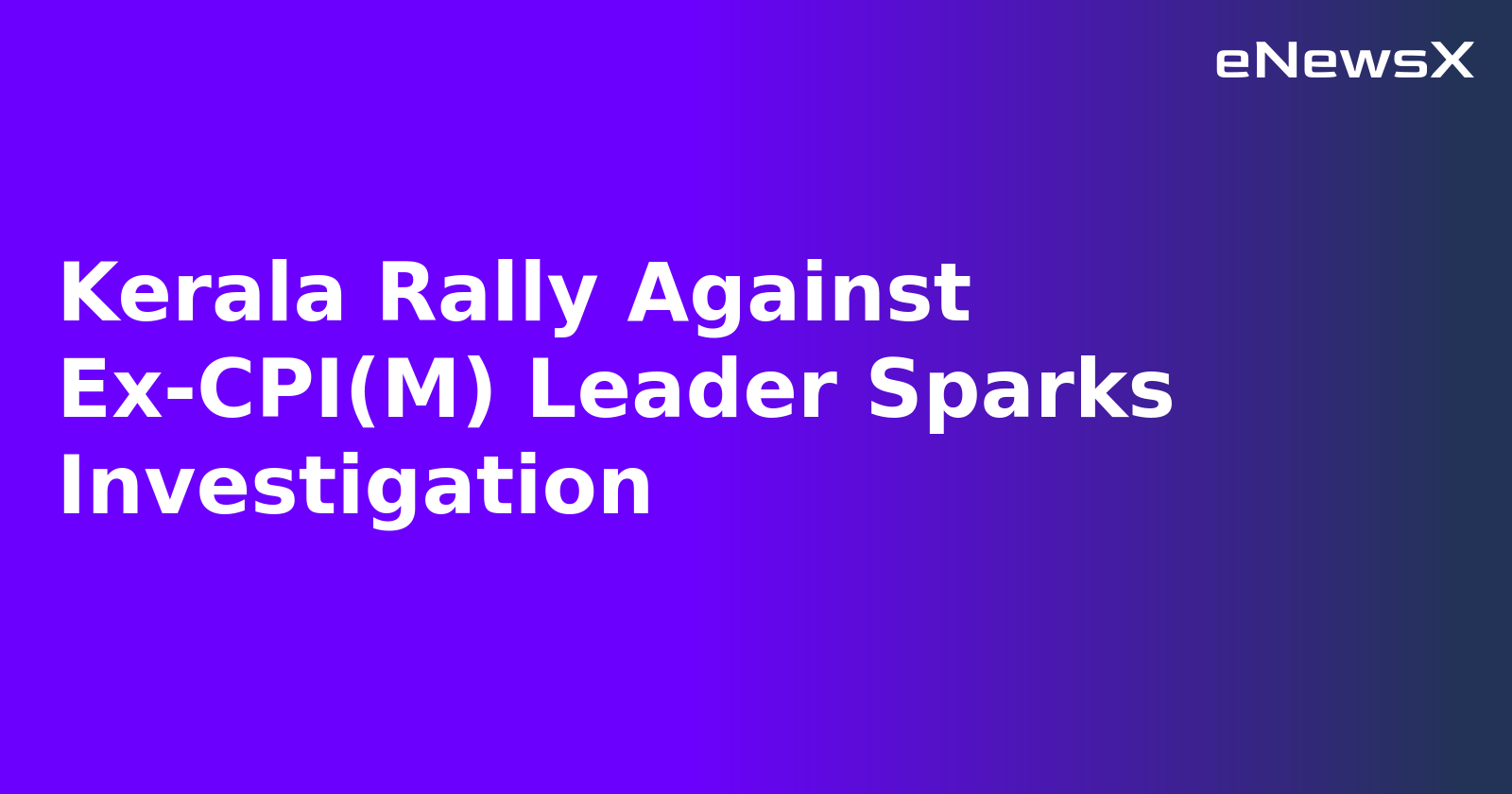 Kerala Rally Against Ex-CPI(M) Leader Sparks Investigation.webp