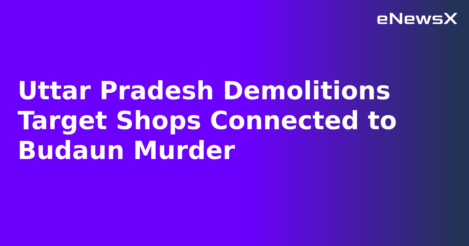 Uttar Pradesh Demolitions Target Shops Connected to Budaun Murder.webp
