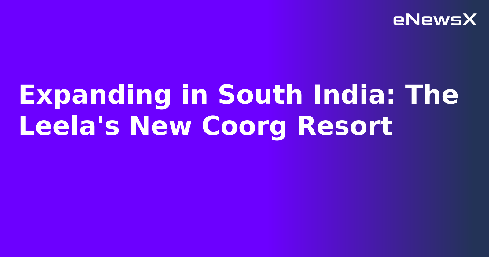 Expanding in South India: The Leela's New Coorg Resort.webp