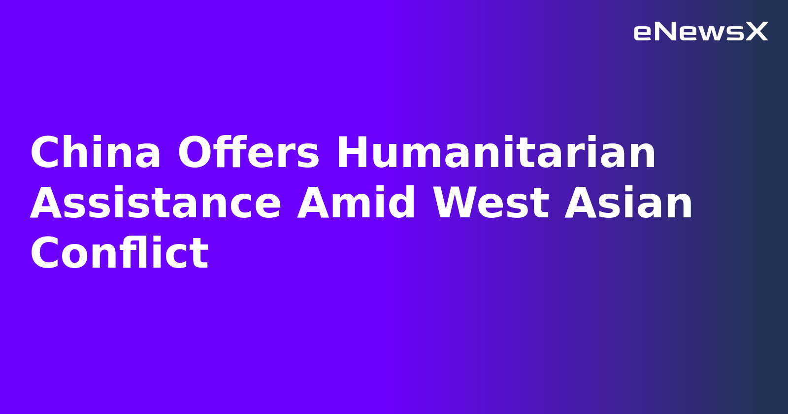 China Offers Humanitarian Assistance Amid West Asian Conflict.webp