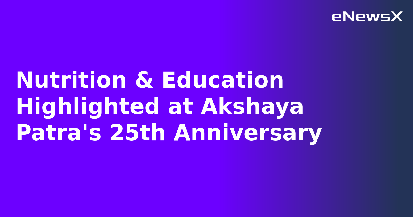 Nutrition & Education Highlighted at Akshaya Patra's 25th Anniversary.webp