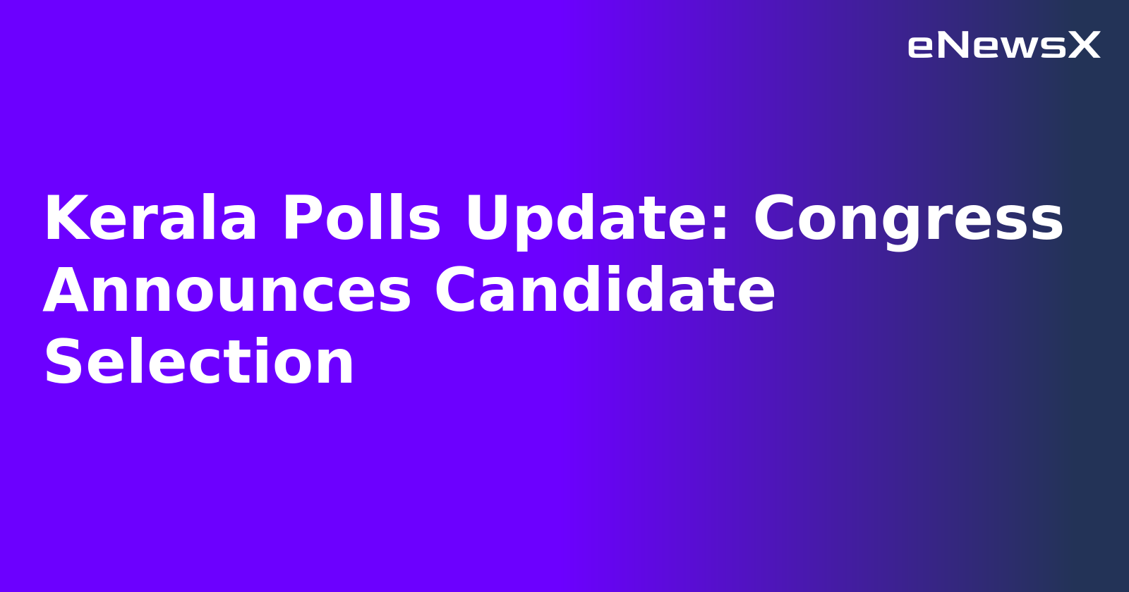 Kerala Polls Update: Congress Announces Candidate Selection.webp