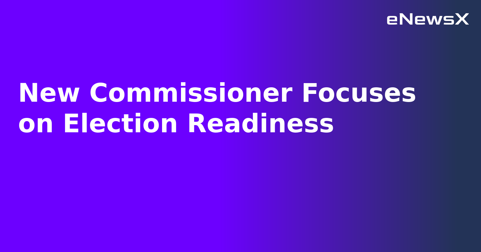 New Commissioner Focuses on Election Readiness.webp