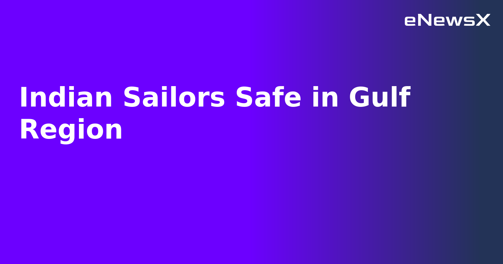 Indian Sailors Safe in Gulf Region.webp