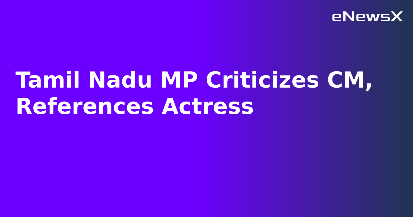 Tamil Nadu MP Criticizes CM, References Actress.webp