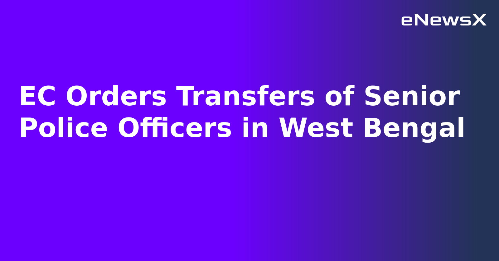 EC Orders Transfers of Senior Police Officers in West Bengal.webp