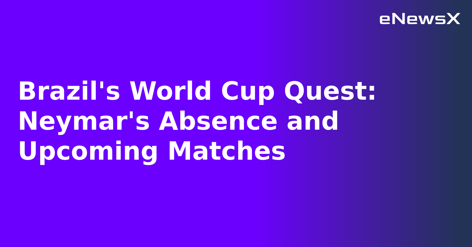 Brazil's World Cup Quest: Neymar's Absence and Upcoming Matches.webp Brazil's World Cup Quest: Neymar's Absence and Upcoming Matches.webp