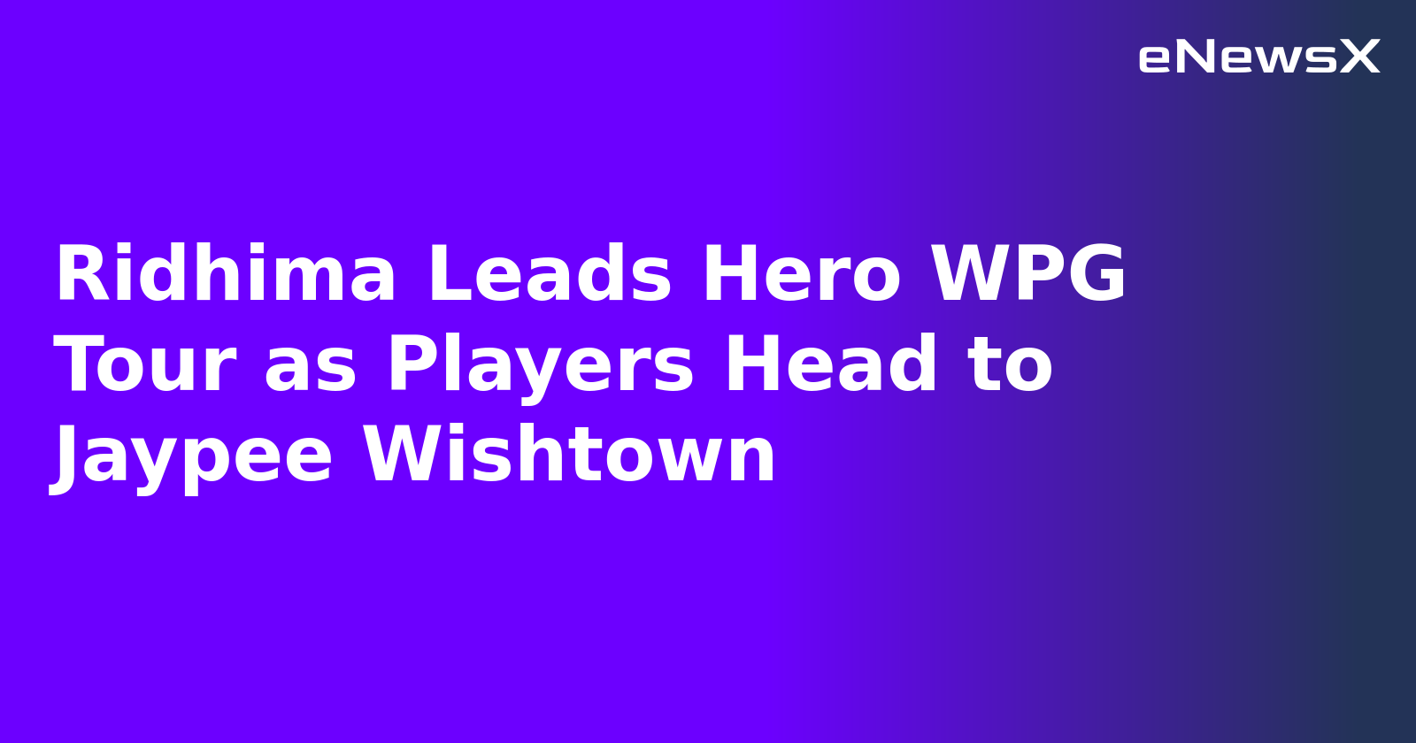 Ridhima Leads Hero WPG Tour as Players Head to Jaypee Wishtown.webp