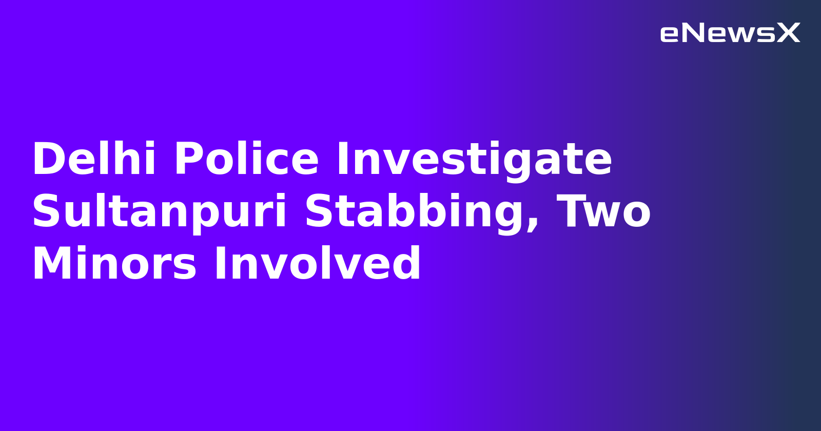 Delhi Police Investigate Sultanpuri Stabbing, Two Minors Involved.webp