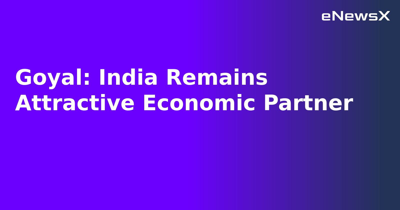 Goyal: India Remains Attractive Economic Partner.webp