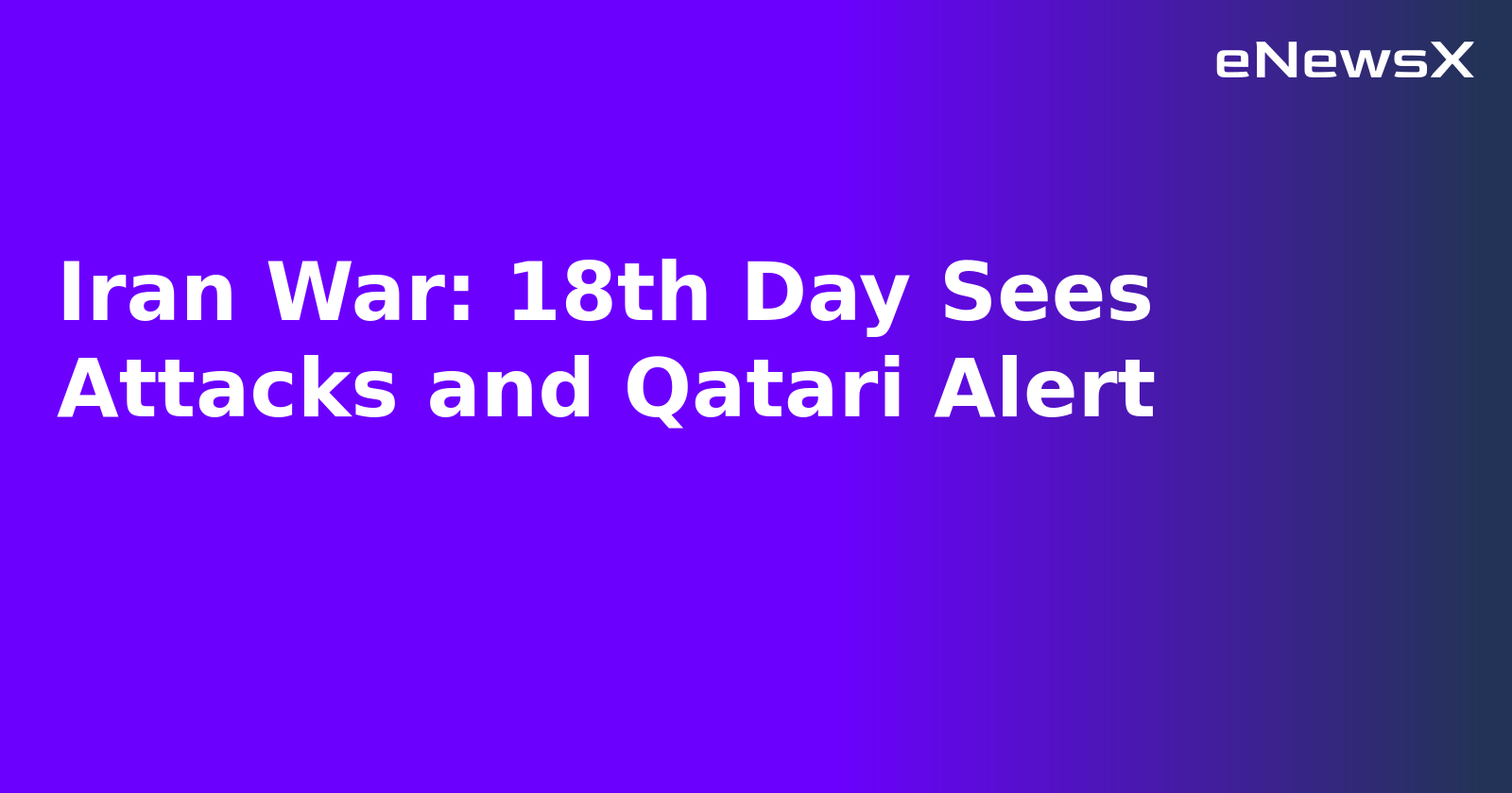 Iran War: 18th Day Sees Attacks and Qatari Alert.webp