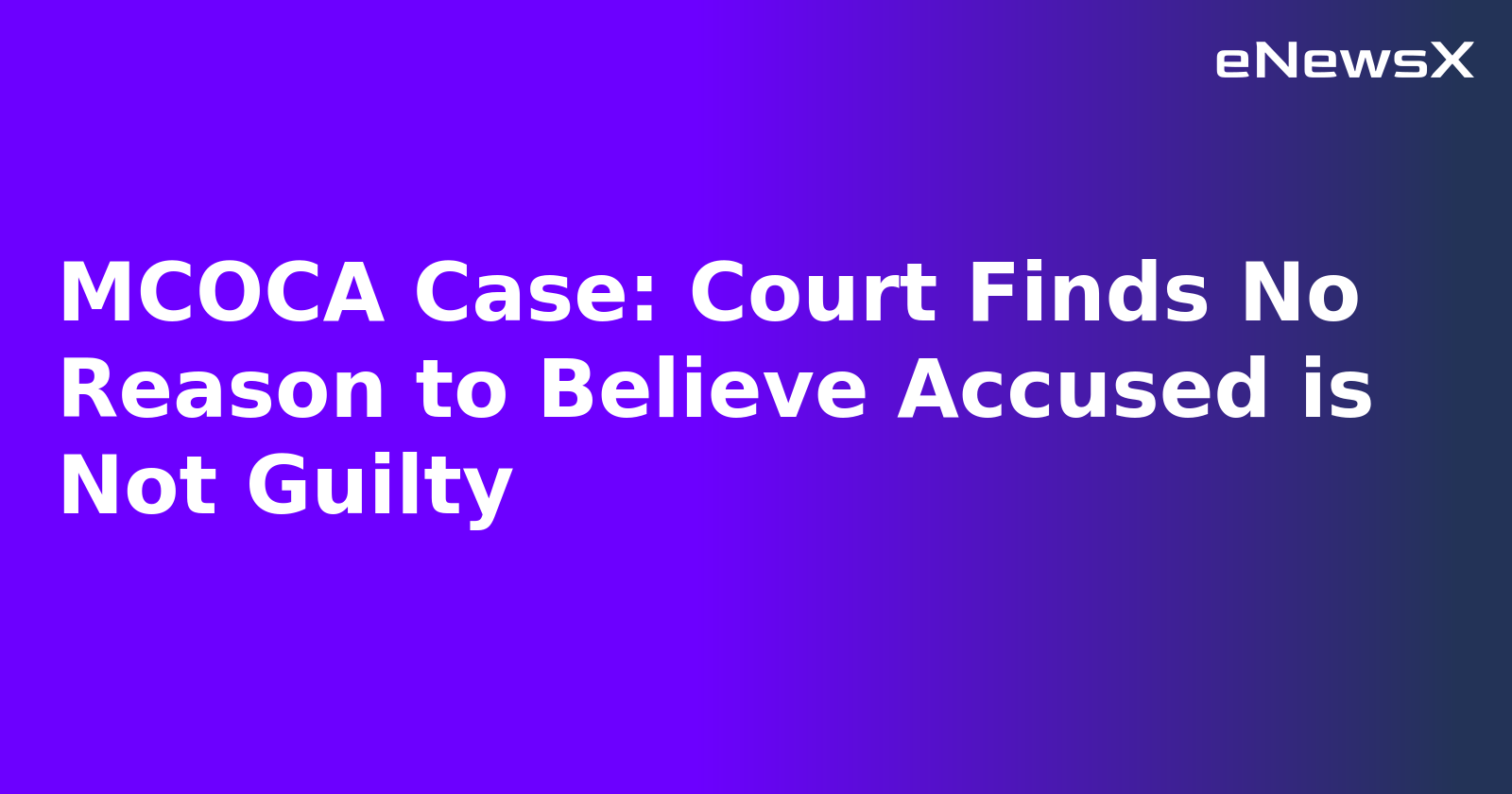 MCOCA Case: Court Finds No Reason to Believe Accused is Not Guilty.webp