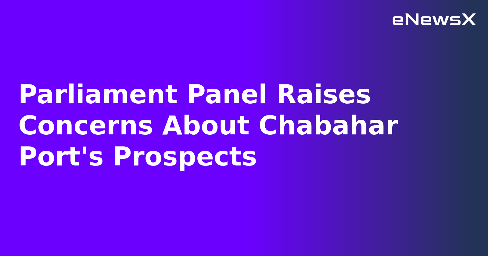Parliament Panel Raises Concerns About Chabahar Port's Prospects.webp