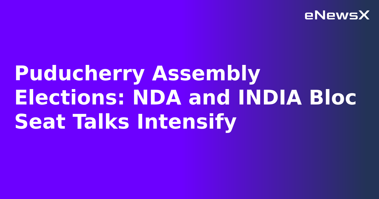 Puducherry Assembly Elections: NDA and INDIA Bloc Seat Talks Intensify.webp
