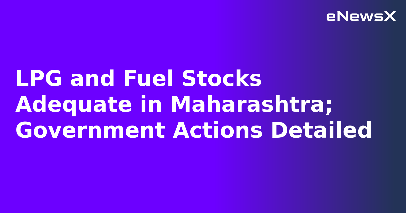 LPG and Fuel Stocks Adequate in Maharashtra; Government Actions Detailed.webp
