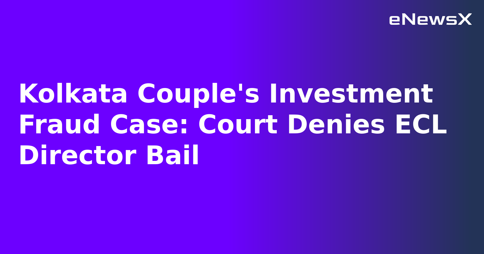Kolkata Couple's Investment Fraud Case: Court Denies ECL Director Bail.webp