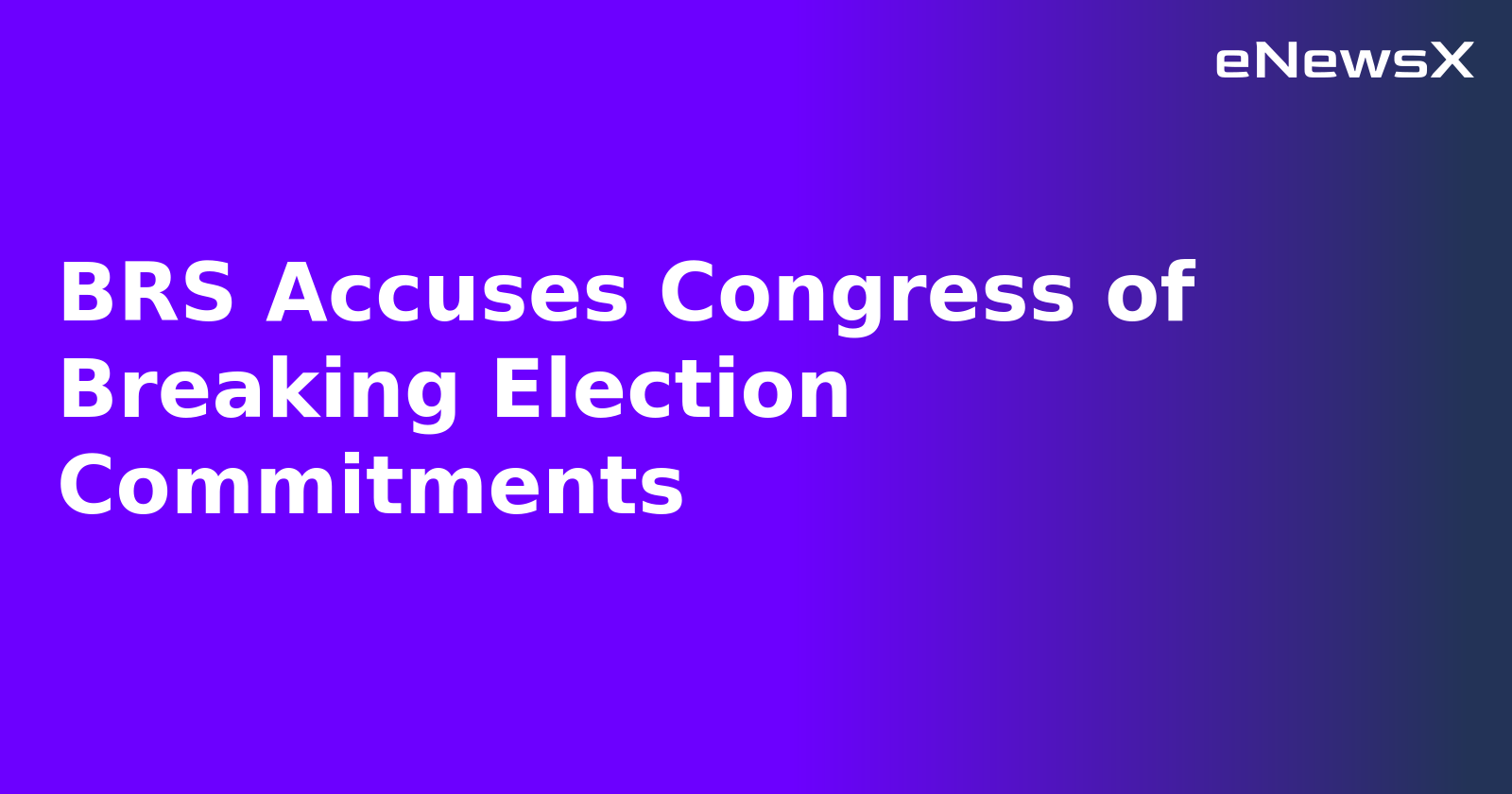BRS Accuses Congress of Breaking Election Commitments.webp