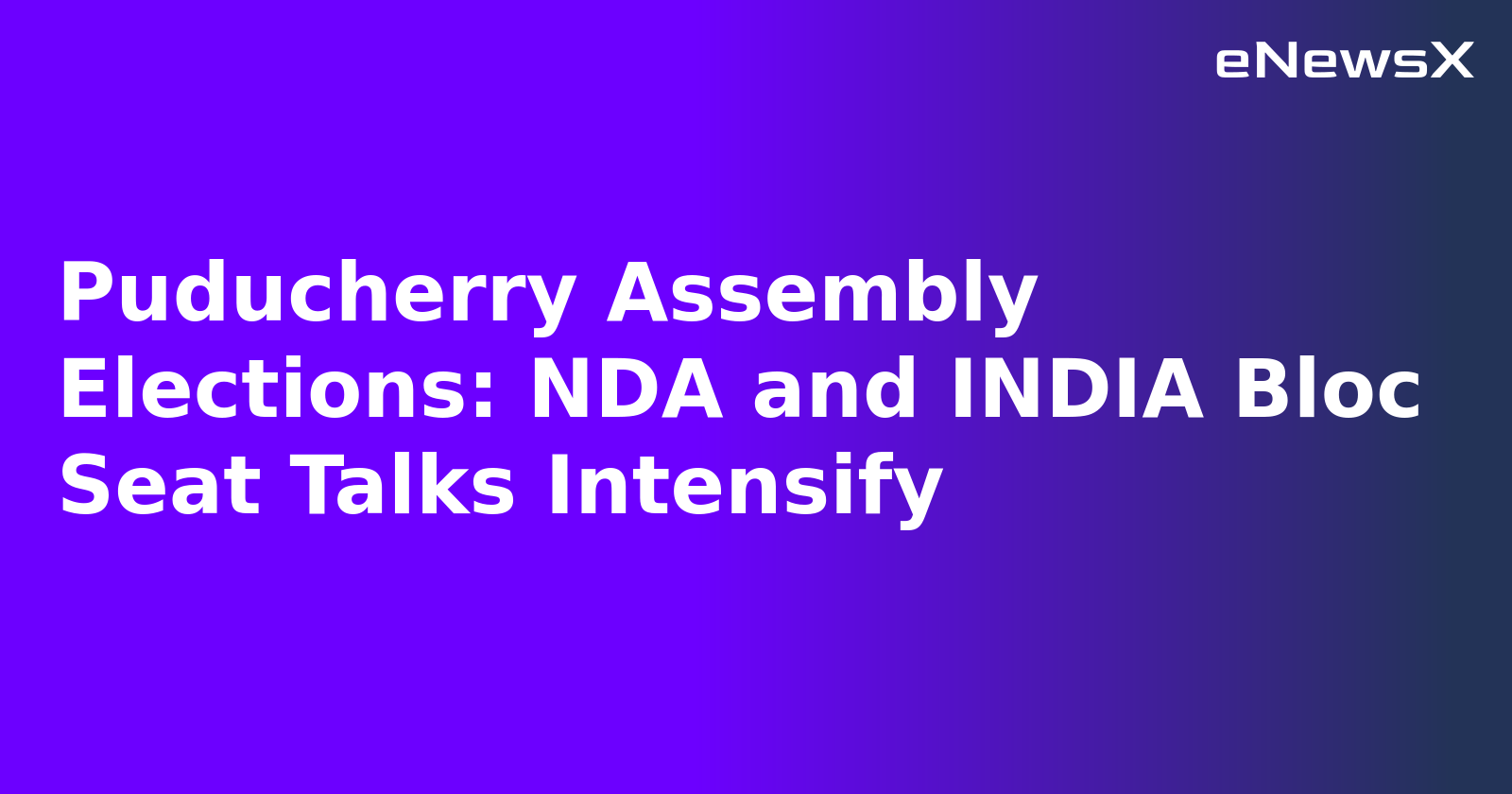 Puducherry Assembly Elections: NDA and INDIA Bloc Seat Talks Intensify.webp