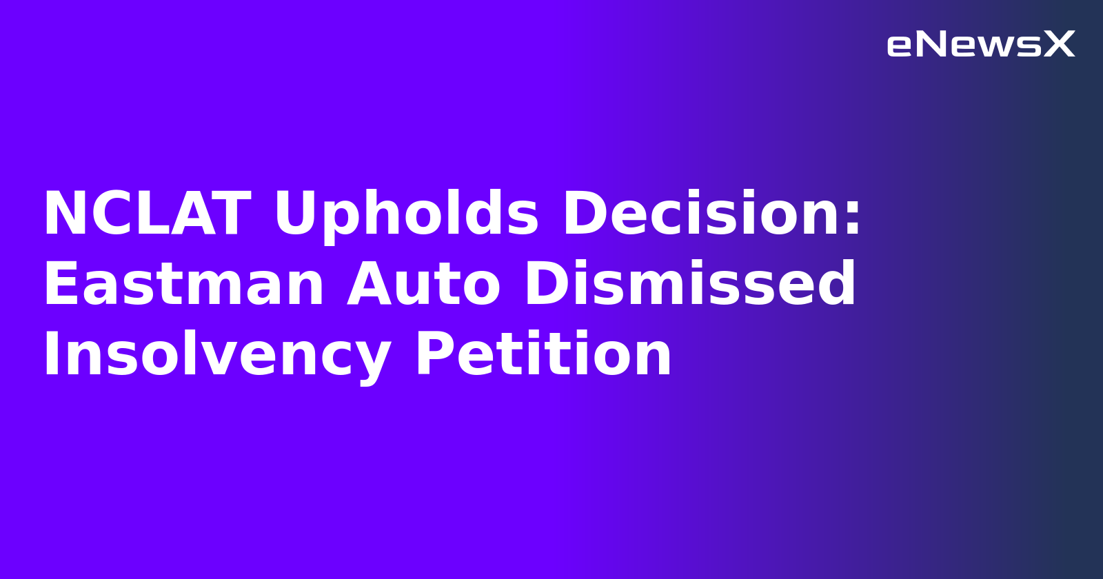 NCLAT Upholds Decision: Eastman Auto Dismissed Insolvency Petition.webp