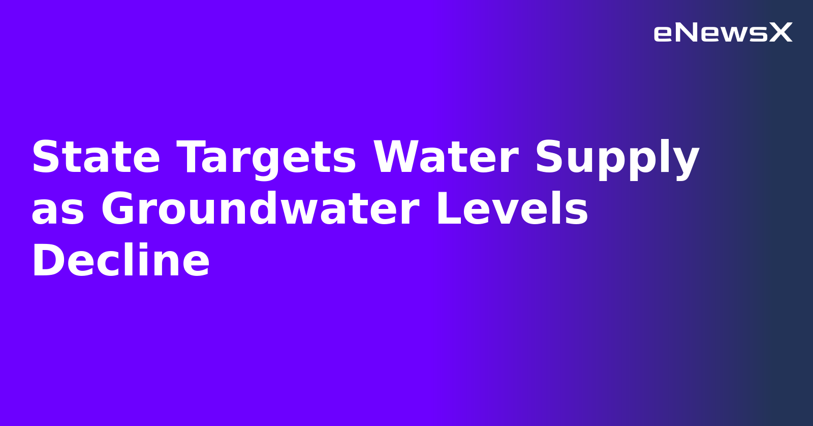 State Targets Water Supply as Groundwater Levels Decline.webp