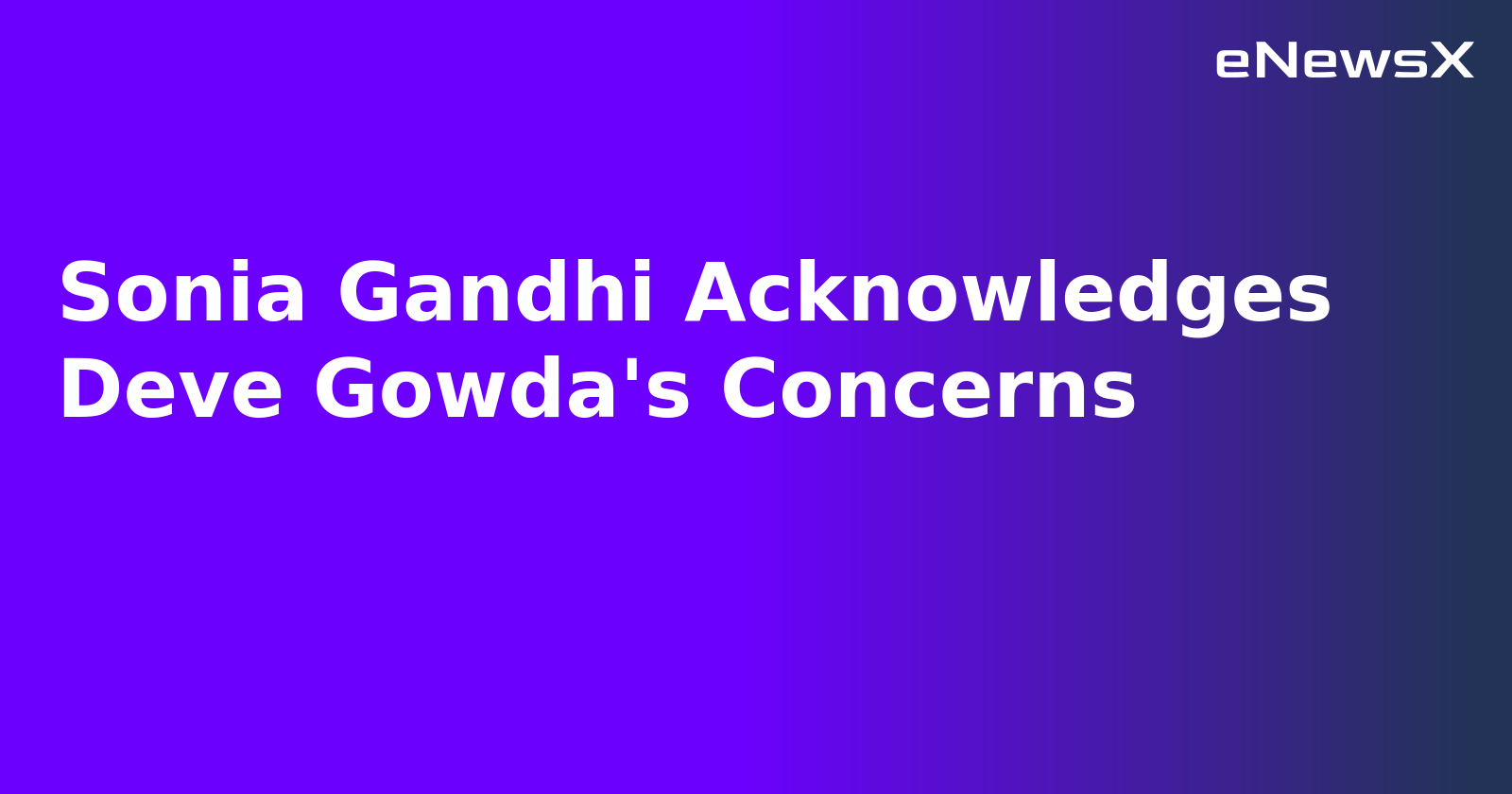 Sonia Gandhi Acknowledges Deve Gowda's Concerns.webp