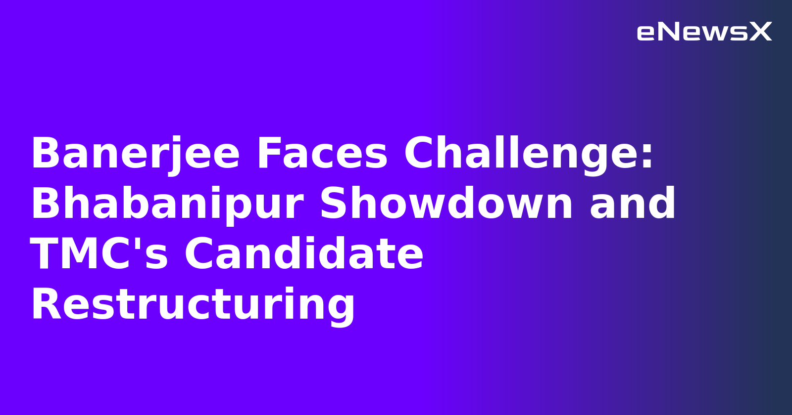 Banerjee Faces Challenge: Bhabanipur Showdown and TMC's Candidate Restructuring.webp