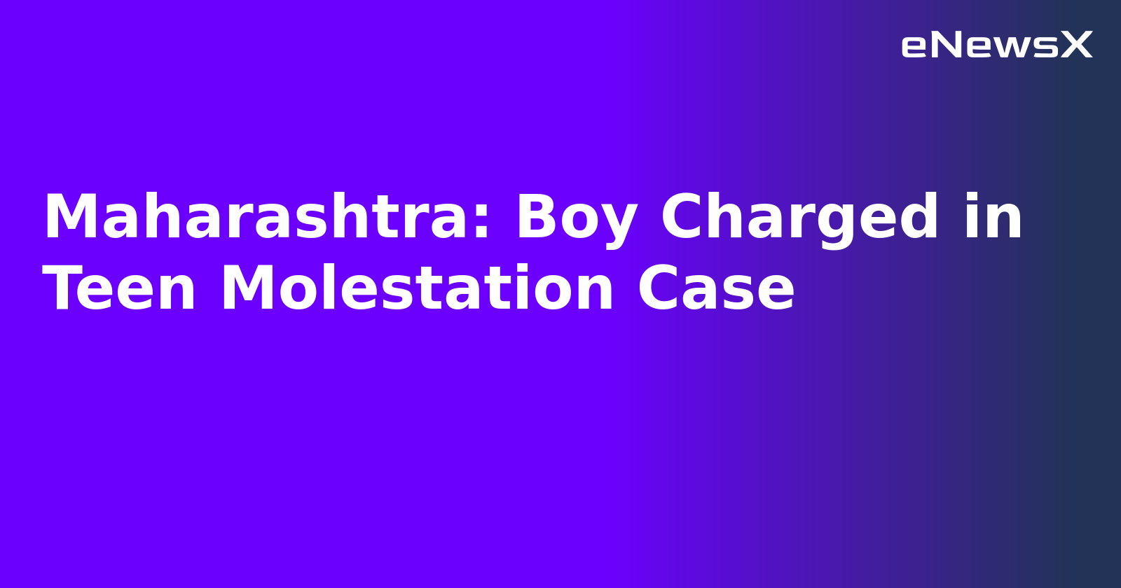 Maharashtra: Boy Charged in Teen Molestation Case.webp